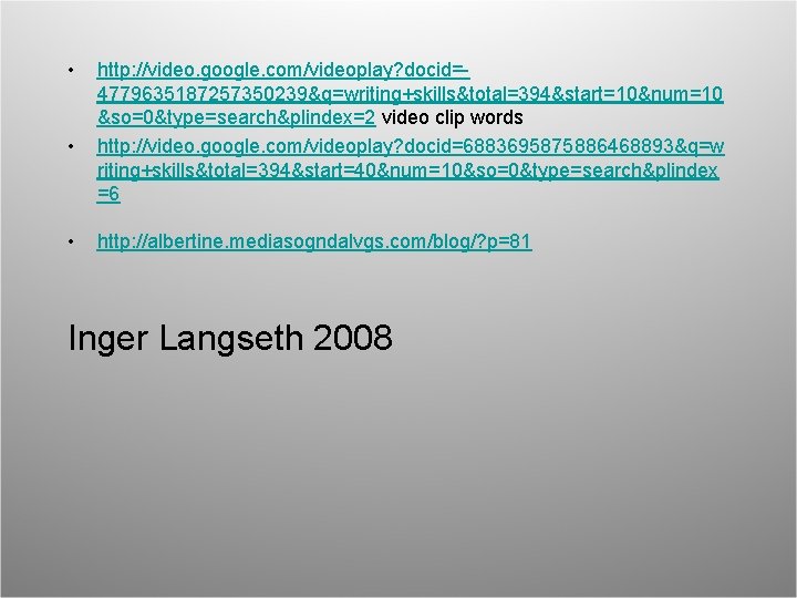  • • • http: //video. google. com/videoplay? docid=4779635187257350239&q=writing+skills&total=394&start=10&num=10 &so=0&type=search&plindex=2 video clip words http: