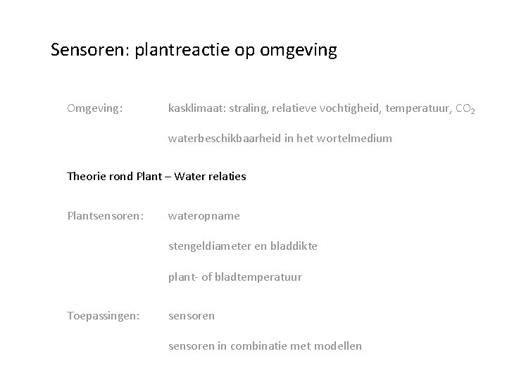 Sensoren: plantreactie op omgeving Omgeving: kasklimaat: straling, relatieve vochtigheid, temperatuur, CO 2 waterbeschikbaarheid in