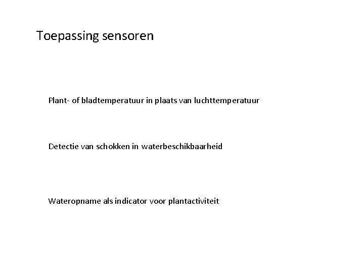 Toepassing sensoren Plant- of bladtemperatuur in plaats van luchttemperatuur Detectie van schokken in waterbeschikbaarheid