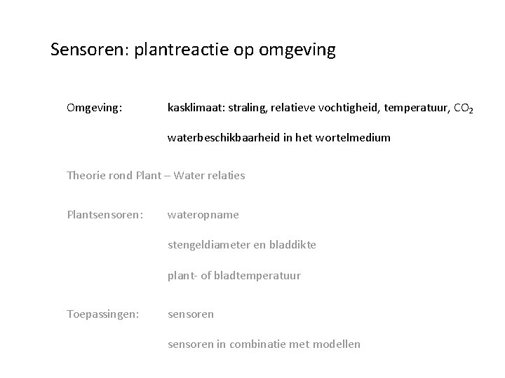 Sensoren: plantreactie op omgeving Omgeving: kasklimaat: straling, relatieve vochtigheid, temperatuur, CO 2 waterbeschikbaarheid in