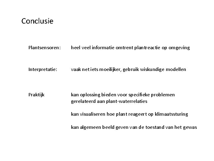 Conclusie Plantsensoren: heel veel informatie omtrent plantreactie op omgeving Interpretatie: vaak net iets moeilijker,