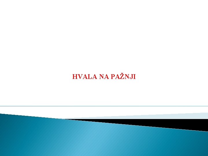 HVALA NA PAŽNJI 