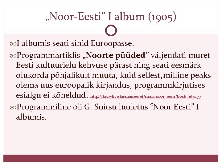 „Noor-Eesti” I album (1905) I albumis seati sihid Euroopasse. Programmartiklis „Noorte püüded” väljendati muret