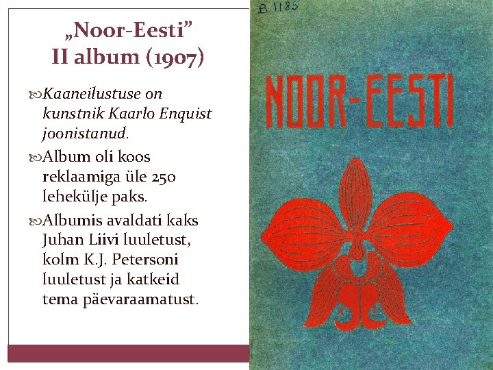 „Noor-Eesti” II album (1907) Kaaneilustuse on kunstnik Kaarlo Enquist joonistanud. Album oli koos reklaamiga