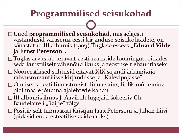 Programmilised seisukohad � Uued programmilised seisukohad, mis selgesti vastandusid varasema eesti kirjanduse seisukohtadele, on