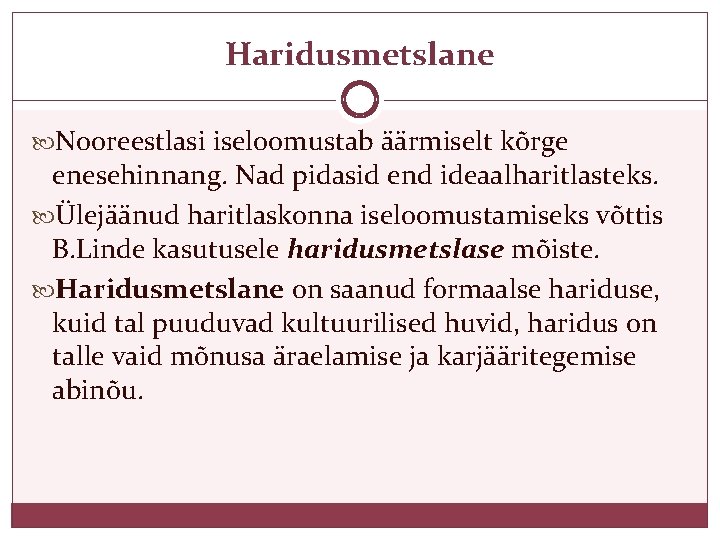 Haridusmetslane Nooreestlasi iseloomustab äärmiselt kõrge enesehinnang. Nad pidasid end ideaalharitlasteks. Ülejäänud haritlaskonna iseloomustamiseks võttis