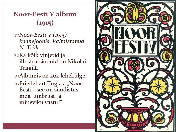 Noor-Eesti V album (1915) Noor-Eesti V (1915) kaanejoonis. Valmistanud N. Triik. Ka kõik vinjetid