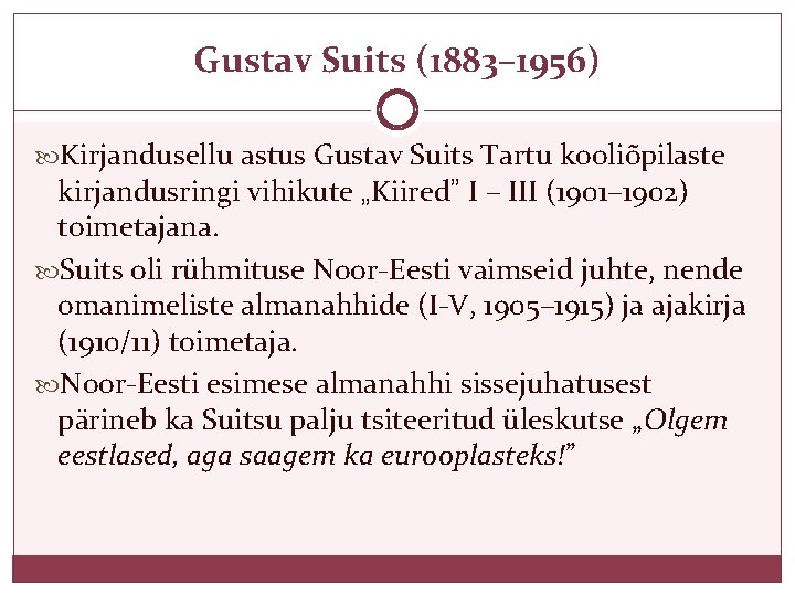 Gustav Suits (1883– 1956) Kirjandusellu astus Gustav Suits Tartu kooliõpilaste kirjandusringi vihikute „Kiired” I