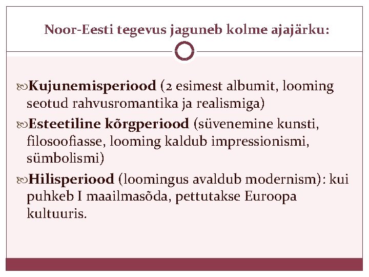Noor-Eesti tegevus jaguneb kolme ajajärku: Kujunemisperiood (2 esimest albumit, looming seotud rahvusromantika ja realismiga)