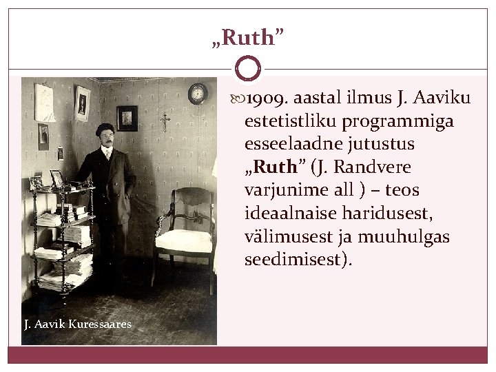 „Ruth” 1909. aastal ilmus J. Aaviku estetistliku programmiga esseelaadne jutustus „Ruth” (J. Randvere varjunime