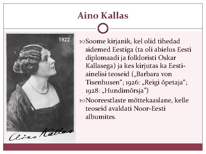 Aino Kallas 1922 Soome kirjanik, kel olid tihedad sidemed Eestiga (ta oli abielus Eesti