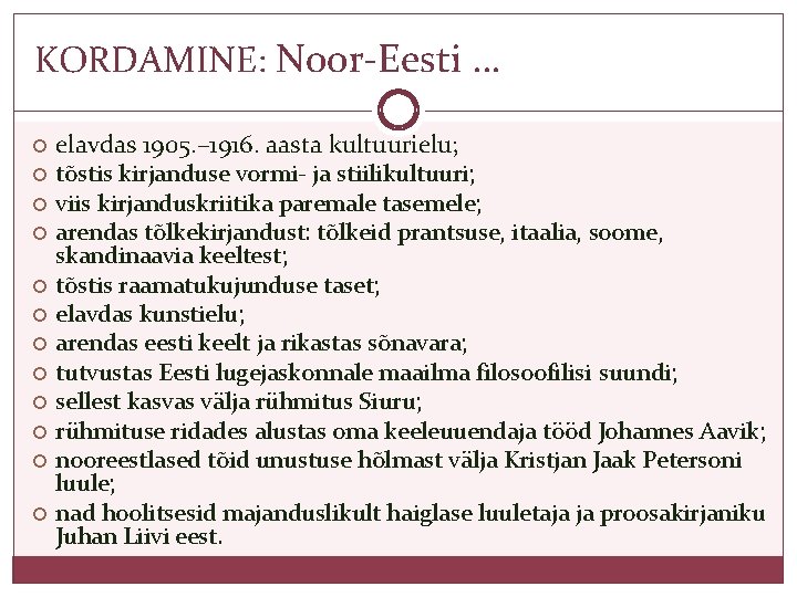 KORDAMINE: Noor-Eesti … elavdas 1905. – 1916. aasta kultuurielu; tõstis kirjanduse vormi- ja stiilikultuuri;