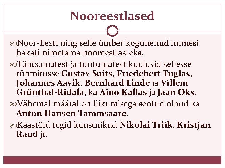 Nooreestlased Noor-Eesti ning selle ümber kogunenud inimesi hakati nimetama nooreestlasteks. Tähtsamatest ja tuntumatest kuulusid
