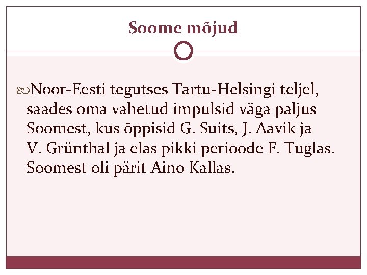 Soome mõjud Noor-Eesti tegutses Tartu-Helsingi teljel, saades oma vahetud impulsid väga paljus Soomest, kus