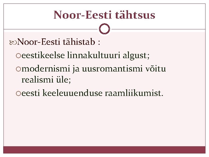 Noor-Eesti tähtsus Noor-Eesti tähistab : eestikeelse linnakultuuri algust; modernismi ja uusromantismi võitu realismi üle;