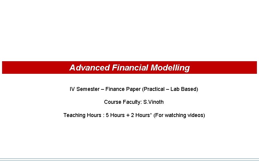 Advanced Financial Modelling IV Semester – Finance Paper (Practical – Lab Based) Course Faculty: