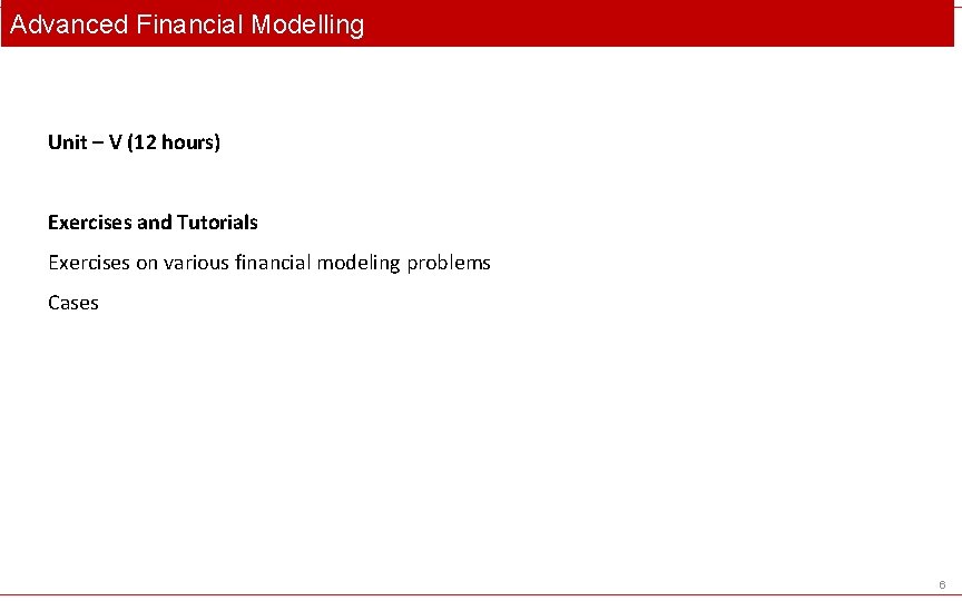 Advanced Financial Modelling Unit – V (12 hours) Exercises and Tutorials Exercises on various