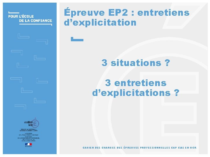 Épreuve EP 2 : entretiens d’explicitation 3 situations ? 3 entretiens d’explicitations ? CAHIER