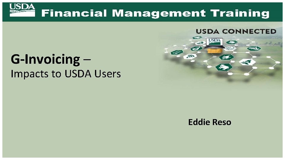 G-Invoicing – Impacts to USDA Users Eddie Reso 