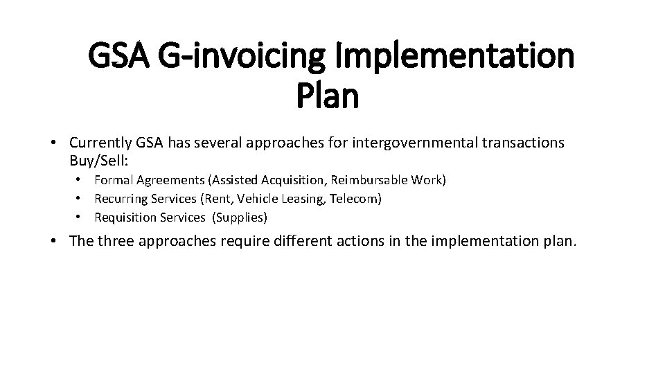 GSA G-invoicing Implementation Plan • Currently GSA has several approaches for intergovernmental transactions Buy/Sell: