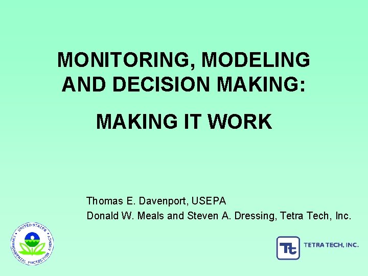MONITORING, MODELING AND DECISION MAKING: MAKING IT WORK Thomas E. Davenport, USEPA Donald W.