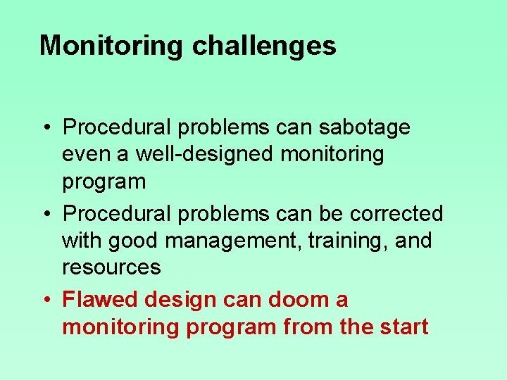 Monitoring challenges • Procedural problems can sabotage even a well-designed monitoring program • Procedural