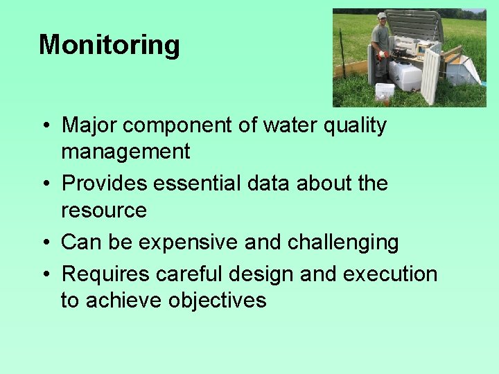 Monitoring • Major component of water quality management • Provides essential data about the
