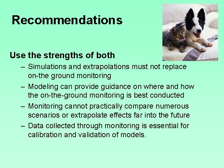 Recommendations Use the strengths of both – Simulations and extrapolations must not replace on-the