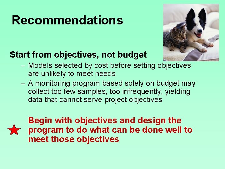 Recommendations Start from objectives, not budget – Models selected by cost before setting objectives