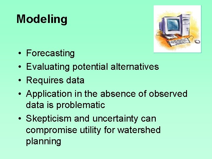 Modeling • • Forecasting Evaluating potential alternatives Requires data Application in the absence of