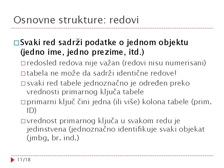 Osnovne strukture: redovi � Svaki red sadrži podatke o jednom objektu (jedno ime, jedno