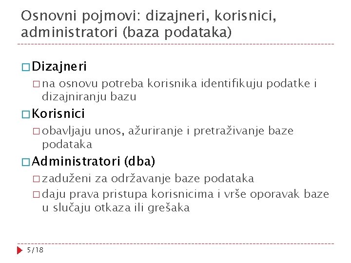 Osnovni pojmovi: dizajneri, korisnici, administratori (baza podataka) � Dizajneri � na osnovu potreba korisnika