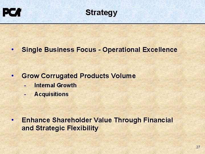 Strategy • Single Business Focus - Operational Excellence • Grow Corrugated Products Volume • Strategy • Single Business Focus - Operational Excellence • Grow Corrugated Products Volume •