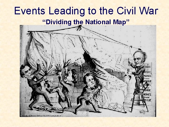 Events Leading to the Civil War “Dividing the National Map” 