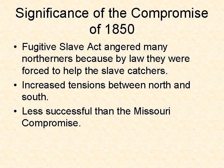 Significance of the Compromise of 1850 • Fugitive Slave Act angered many northerners because
