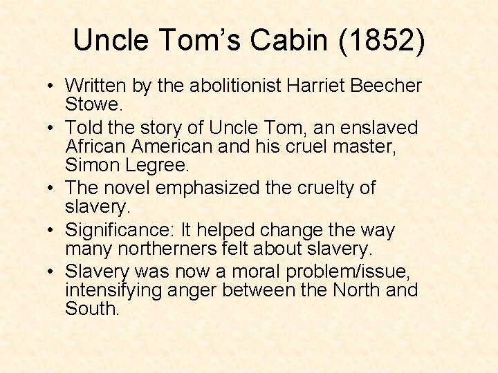 Uncle Tom’s Cabin (1852) • Written by the abolitionist Harriet Beecher Stowe. • Told