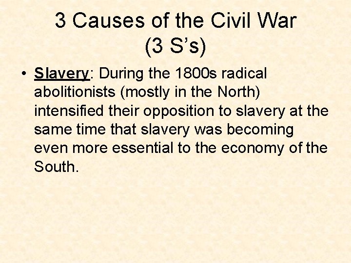 3 Causes of the Civil War (3 S’s) • Slavery: During the 1800 s