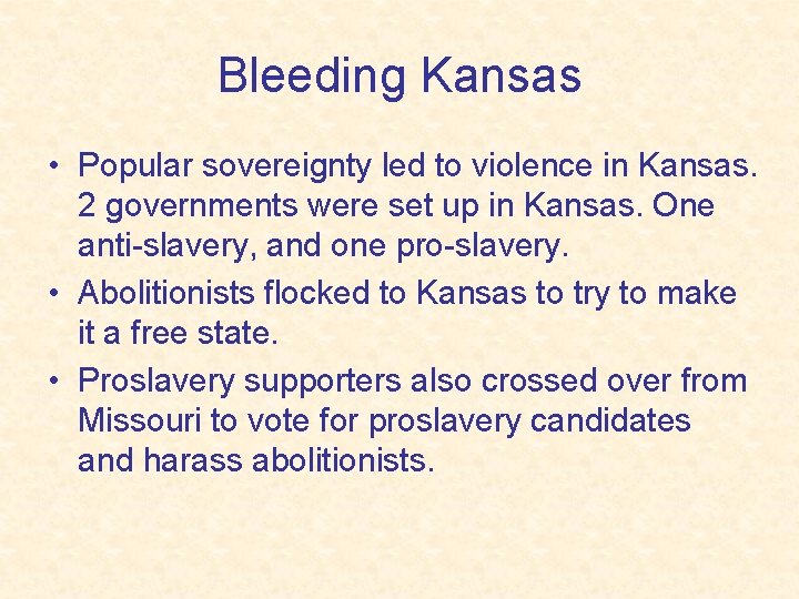 Bleeding Kansas • Popular sovereignty led to violence in Kansas. 2 governments were set