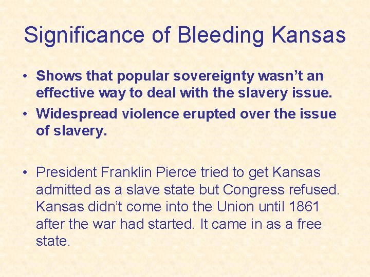 Significance of Bleeding Kansas • Shows that popular sovereignty wasn’t an effective way to