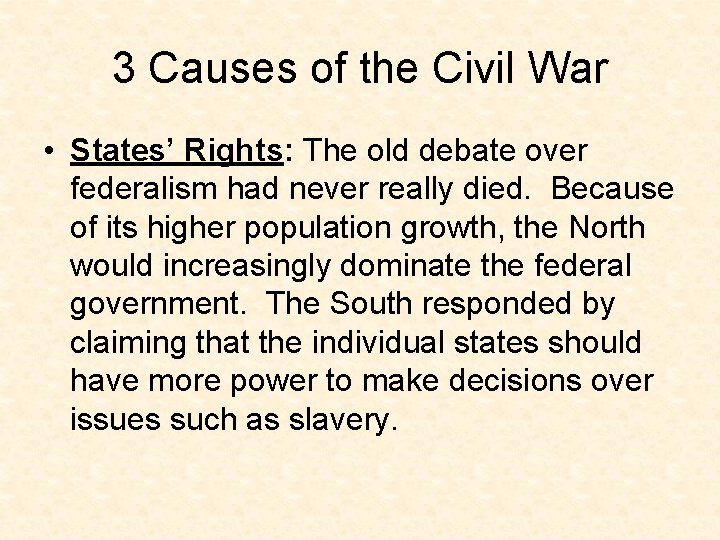 3 Causes of the Civil War • States’ Rights: The old debate over federalism