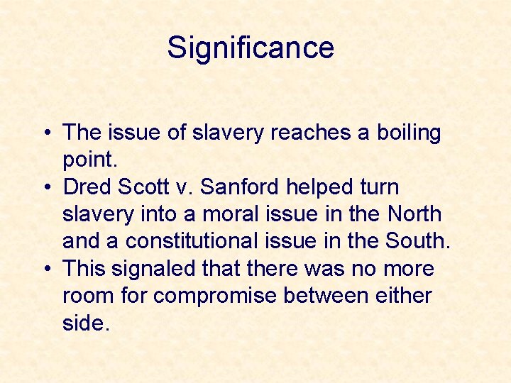 Significance • The issue of slavery reaches a boiling point. • Dred Scott v.