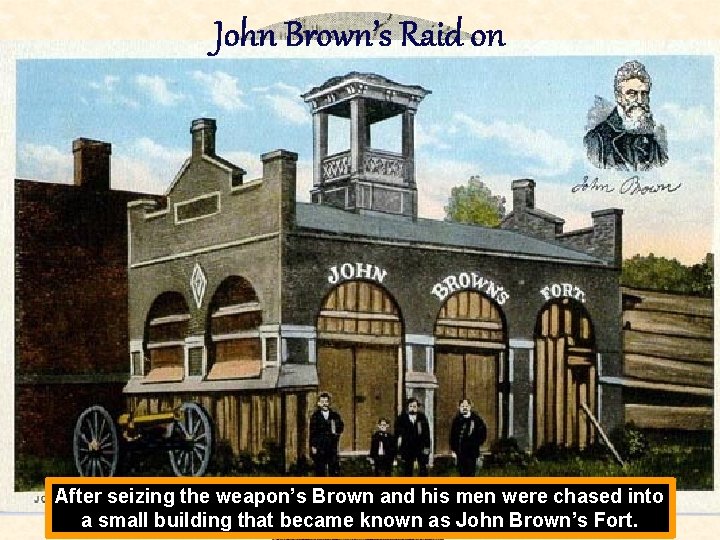 John Brown’s Raid on After seizing the weapon’s Brown and his men were chased