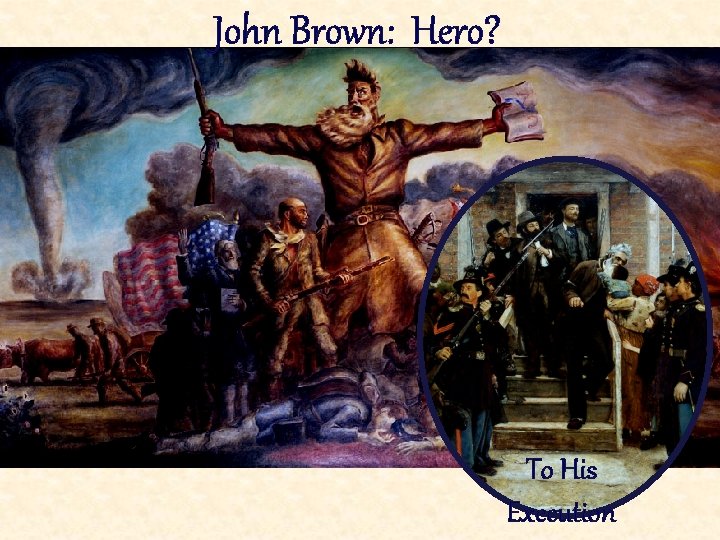 John Brown: Hero? To His Execution 