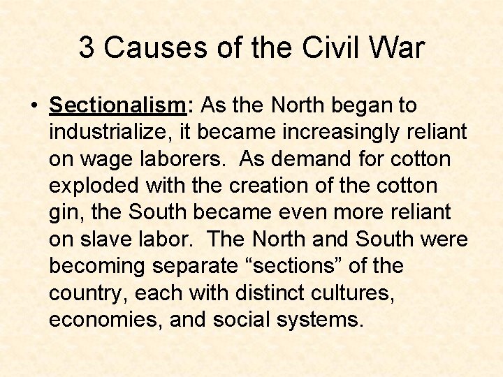 3 Causes of the Civil War • Sectionalism: As the North began to industrialize,