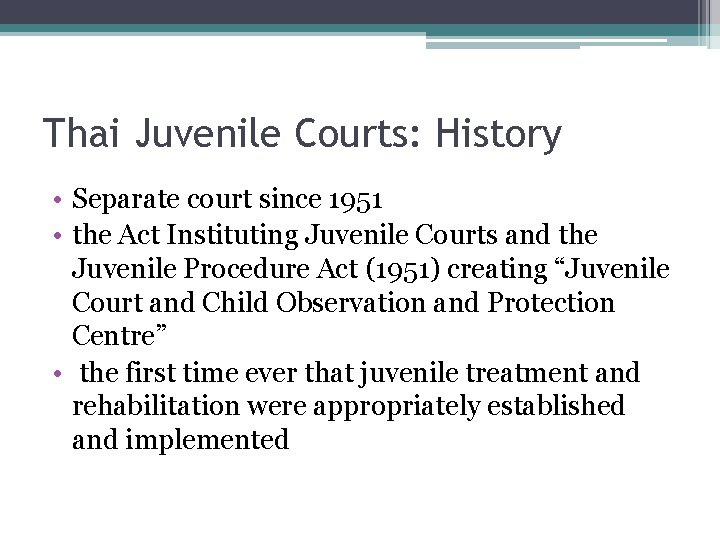 Thai Juvenile Courts: History • Separate court since 1951 • the Act Instituting Juvenile