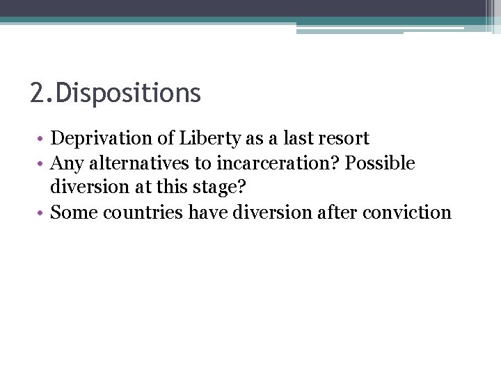 2. Dispositions • Deprivation of Liberty as a last resort • Any alternatives to