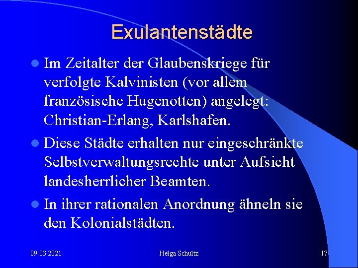 Exulantenstädte l Im Zeitalter der Glaubenskriege für verfolgte Kalvinisten (vor allem französische Hugenotten) angelegt: