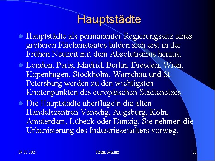 Hauptstädte als permanenter Regierungssitz eines größeren Flächenstaates bilden sich erst in der Frühen Neuzeit