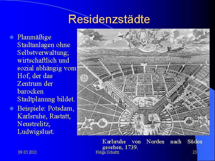 Residenzstädte Planmäßige Stadtanlagen ohne Selbstverwaltung; wirtschaftlich und sozial abhängig vom Hof, der das Zentrum