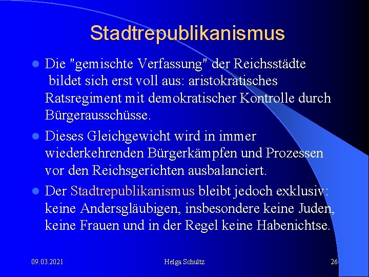 Stadtrepublikanismus Die "gemischte Verfassung" der Reichsstädte bildet sich erst voll aus: aristokratisches Ratsregiment mit